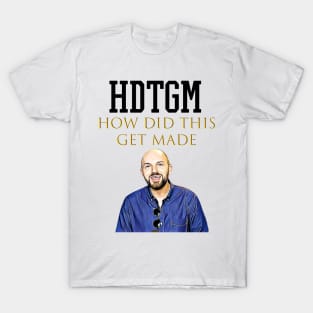 hdtgm how did this get made T-Shirt